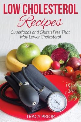 Low Cholesterol Recipes: Superfoods and Gluten Free That May Lower Cholesterol