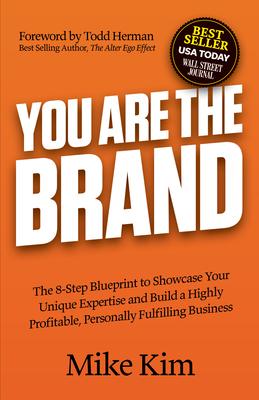 You Are the Brand: The 8-Step Blueprint to Showcase Your Unique Expertise and Build a Highly Profitable, Personally Fulfilling Business