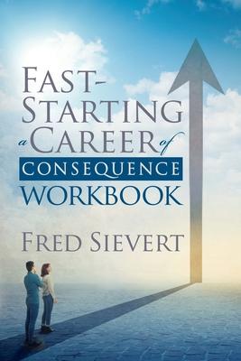 Fast Starting a Career of Consequence: Workbook