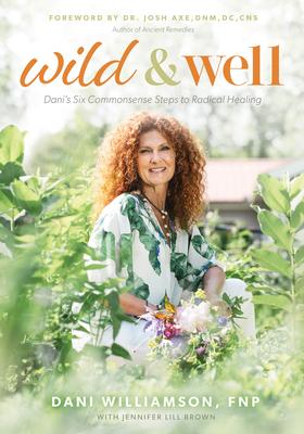 Wild & Well: Dani's Six Commonsense Steps to Radical Healing