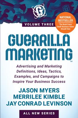 Guerrilla Marketing Volume 3: Advertising and Marketing Definitions, Ideas, Tactics, Examples, and Campaigns to Inspire Your Business Success