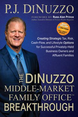 The DiNuzzo "Middle-Market Family Office" Breakthrough: Creating Strategic Tax, Risk, Cash-Flow, and Lifestyle Options for Successful Privately-Held B