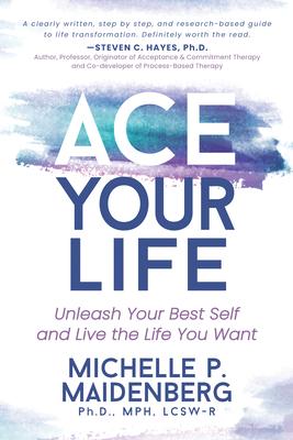 Ace Your Life: Unleash Your Best Self and Live the Life You Want