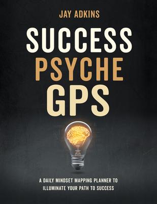 Success Psyche GPS: A Daily Mindset Mapping Planner to Illuminate Your Path to Success