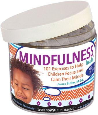 Mindfulness in a Jar(r): 101 Exercises to Help Children Focus and Calm Their Minds