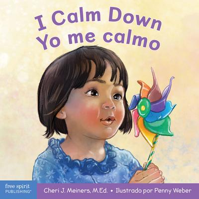 I Calm Down / Yo Me Calmo: A Book about Working Through Strong Emotions / Un Libro Sobre Cmo Manejar Las Emociones Fuertes