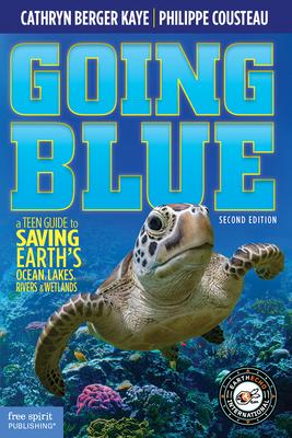 Going Blue: A Teen Guide to Saving Earth's Ocean, Lakes, Rivers & Wetlands