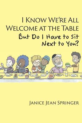 I Know We're All Welcome at the Table, But Do I Have to Sit Next to You?