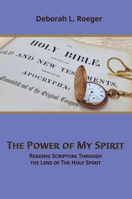 The Power of My Spirit: Reading Scripture through the Lens of the Holy Spirit