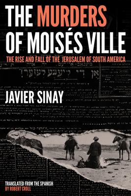 The Murders of Moiss Ville: The Rise and Fall of the Jerusalem of South America