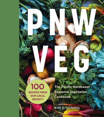 Pnw Veg: The Pacific Northwest Seasonal Vegetarian Cookbook (100 Recipes from Our Local Bounty) Subscription