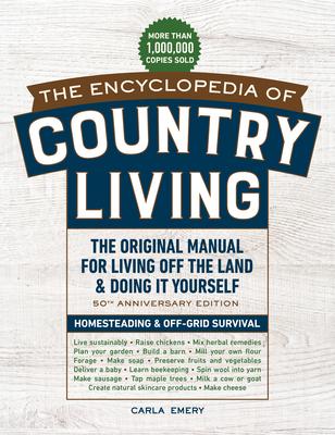 The Encyclopedia of Country Living, 50th Anniversary Edition: The Original Manual for Living Off the Land & Doing It Yourself (Homesteading & Off-Grid