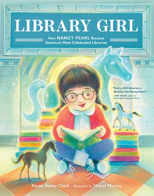 Library Girl: How Nancy Pearl Became America's Most Celebrated Librarian