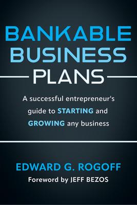 Bankable Business Plans: A Successful Entrepreneur's Guide to Starting and Growing Any Business: Updated 2024 Edition