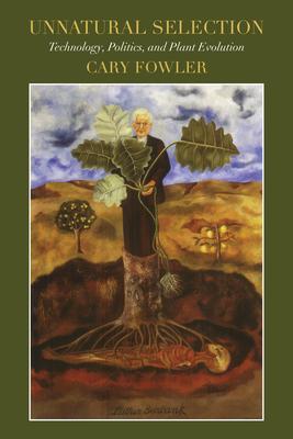 Unnatural Selection: Technology, Politics, and Plant Evolution Subscription