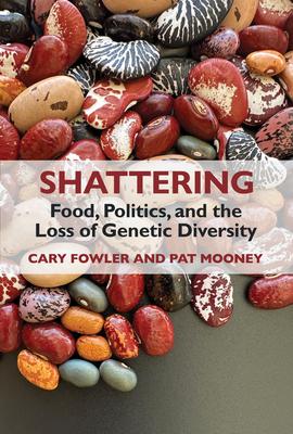 Shattering: Food, Politics, and the Loss of Genetic Diversity Subscription