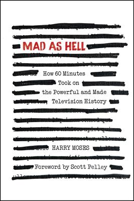 Mad as Hell: How 60 Minutes Took on the Powerful and Made Television History Subscription