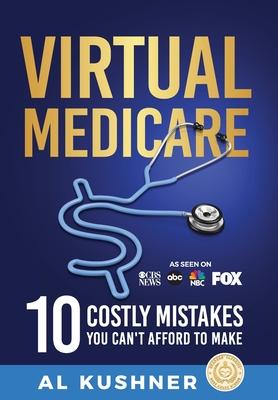 Virtual Medicare - 10 Costly Mistakes You Can't Afford to Make