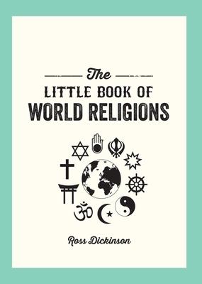 Little Book of World Religions: A Pocket Guide to Spiritual Beliefs and Practices