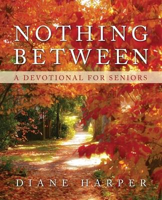 Nothing Between: A Devotional for Seniors