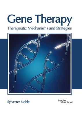 Gene Therapy: Therapeutic Mechanisms and Strategies