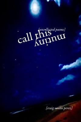 Call This Mutiny: [Uncollected Poems]