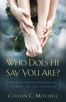 Who Does He Say You Are?: Women Transformed by Christ in the Gospels