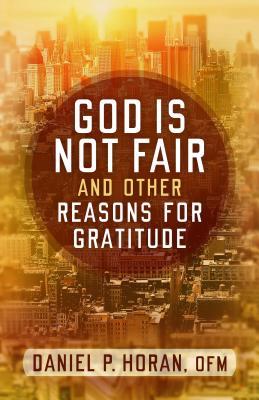 God Is Not Fair, and Other Reasons for Gratitude