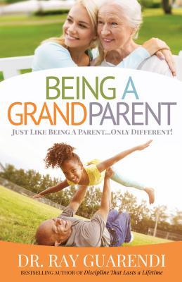 Being a Grandparent: Just Like Being a Parent ... Only Different