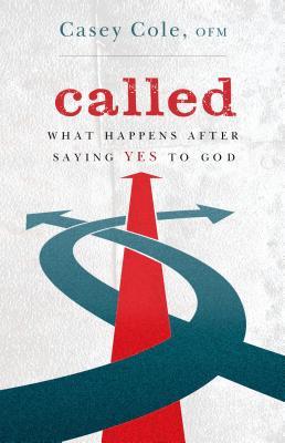 Called: What Happens After Saying Yes to God