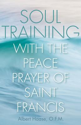 Soul Training with the Peace Prayer of Saint Francis