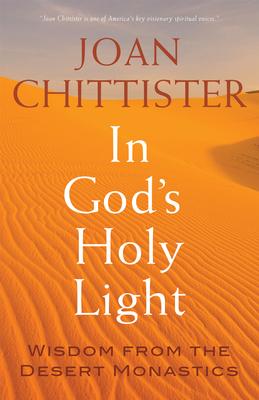 In God's Holy Light: Wisdom from the Desert Monastics