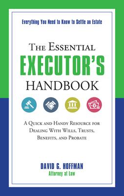 The Essential Executor's Handbook: A Quick and Handy Resource for Dealing with Wills, Trusts, Benefits, and Probate