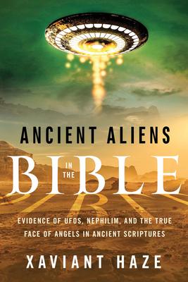 Ancient Aliens in the Bible: Evidence of Ufos, Nephilim, and the True Face of Angels in Ancient Scriptures Subscription