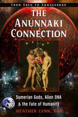 The Anunnaki Connection: Sumerian Gods, Alien Dna, and the Fate of Humanity (from Eden to Armageddon) Subscription