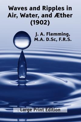 Waves and Ripples in Air, Water, and ther (1902): A Course of Christmas Lectures Delivered at the Royal Institution of Great Britain