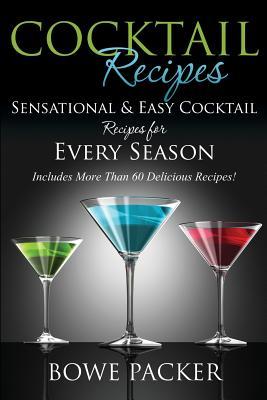 Cocktail Recipes: Sensational & Easy Cocktail Recipes for Every Season