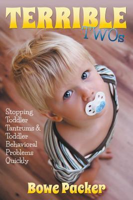 Terrible Twos: Stopping Toddler Tantrums & Toddler Behavior Problems Quickly