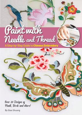 Paint with Needle and Thread: A Step-By-Step Guide to Chinese Embroidery