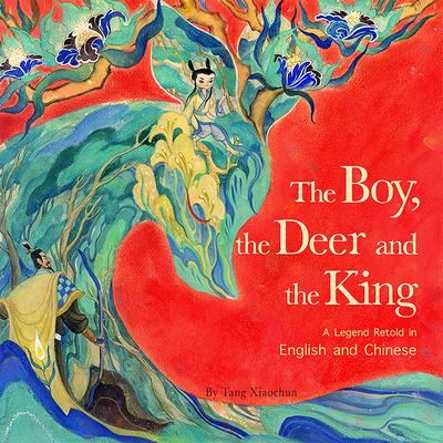 The Boy, the Deer, and the King: A Legend Retold in English and Chinese