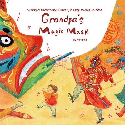 Grandpa's Magic Mask: A Story of Growth and Bravery in English and Chinese