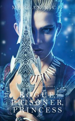 Rogue, Prisoner, Princess (Of Crowns and Glory-Book 2)