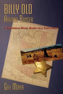 Billy Old, Arizona Ranger: A Historical Novel Based on a True Story