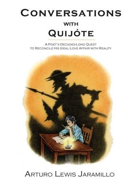 Conversations with Quijte: A Poet's Decades-Long Quest to Reconcile His Ideal Love Affair with Reality