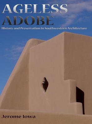 Ageless Adobe: History and Preservation in Southwestern Architecture