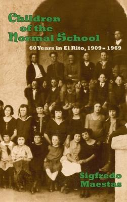 Children of the Normal School: 60 Years in El Rito, 1909-1969