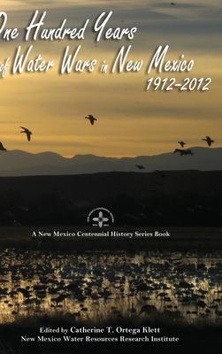 One Hundred Years of Water Wars in New Mexico, 1912-2012: A New Mexico Centennial History Series Book