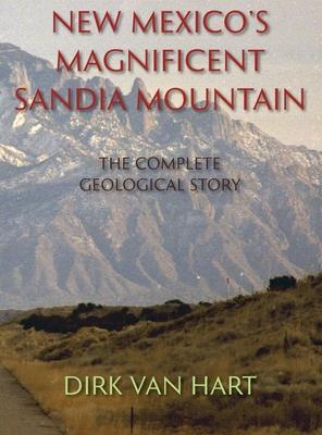 New Mexico's Magnificent Sandia Mountain (Hardcover): The Complete Geological Story