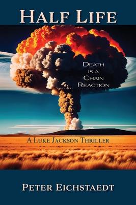 Half Life, Death is a Chain Reaction: A Luke Jackson Thriller