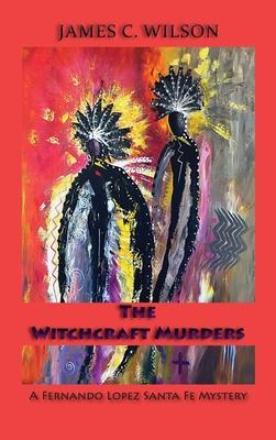 The Witchcraft Murders: A Fernando Lopez Santa Fe Mystery (Hardcover)